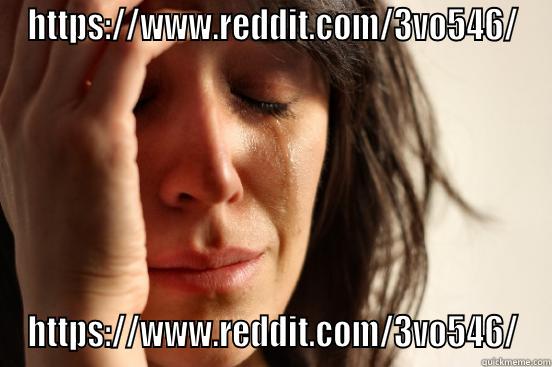 HTTPS://WWW.REDDIT.COM/3VO546/ HTTPS://WWW.REDDIT.COM/3VO546/ First World Problems