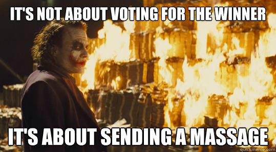 It's not about voting for the winner it's about sending a massage - It's not about voting for the winner it's about sending a massage  joker money