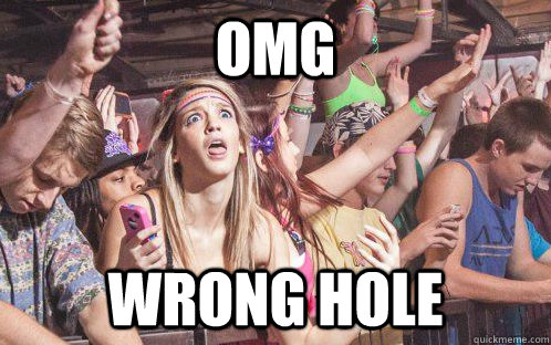 omg wrong hole - omg wrong hole  Stupid Clarity Clare