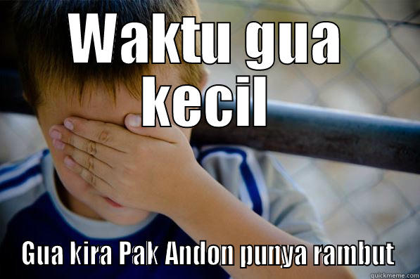 WAKTU GUA KECIL GUA KIRA PAK ANDON PUNYA RAMBUT Confession kid
