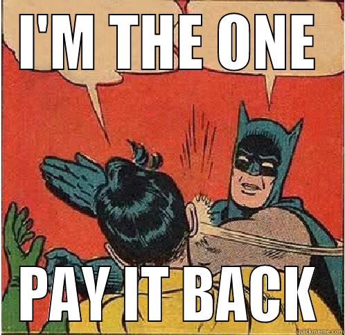 I'M THE ONE PAY IT BACK Batman Slapping Robin