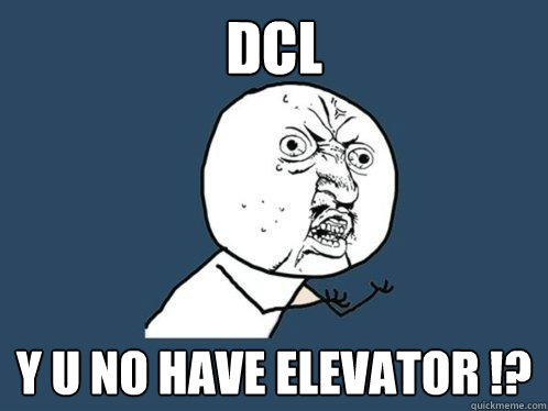 DCL y u no have elevator !?  Y U No