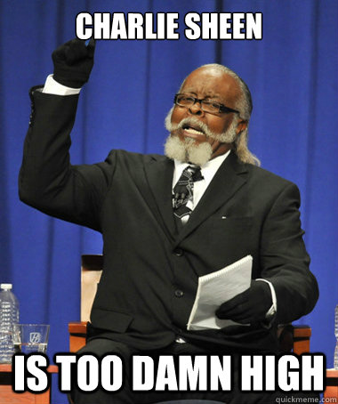 charlie sheen is too damn high  The Rent Is Too Damn High