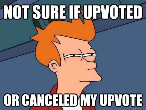 Not sure if upvoted Or canceled my upvote - Not sure if upvoted Or canceled my upvote  Futurama Fry