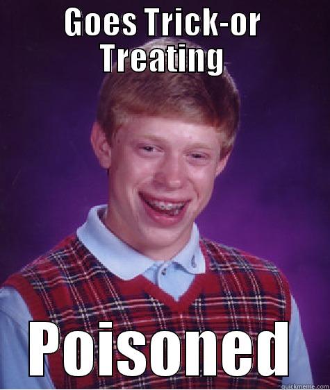 GOES TRICK-OR TREATING POISONED Bad Luck Brian