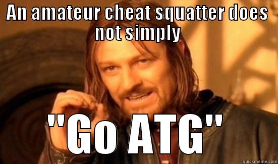 AN AMATEUR CHEAT SQUATTER DOES NOT SIMPLY 