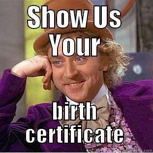 SHOW US YOUR BIRTH CERTIFICATE Condescending Wonka