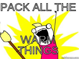 PACK ALL THE  WARM THINGS All The Things