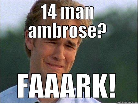 14 MAN AMBROSE? FAAARK! 1990s Problems