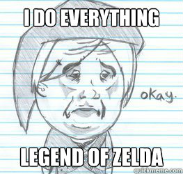 I do everything Legend of Zelda  Okay Link