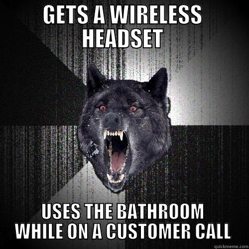 GETS A WIRELESS HEADSET USES THE BATHROOM WHILE ON A CUSTOMER CALL Insanity Wolf