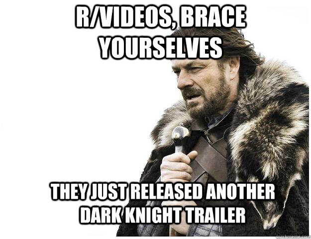 R/Videos, Brace yourselves They just released another Dark knight trailer  Imminent Ned