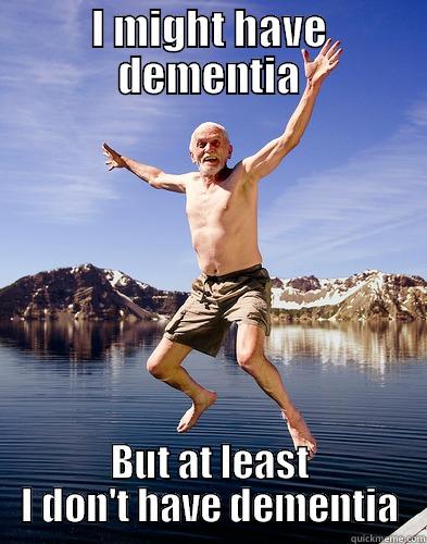 Dementia old guy - I MIGHT HAVE DEMENTIA BUT AT LEAST I DON'T HAVE DEMENTIA Misc