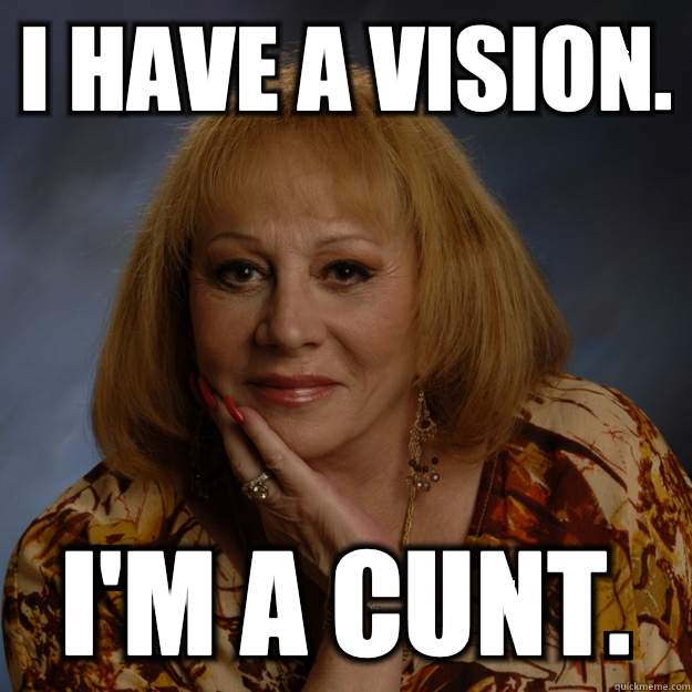 I have a vision. I'm a cunt.  Bullshit Psychic