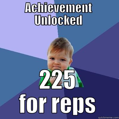 ACHIEVEMENT UNLOCKED 225 FOR REPS Success Kid