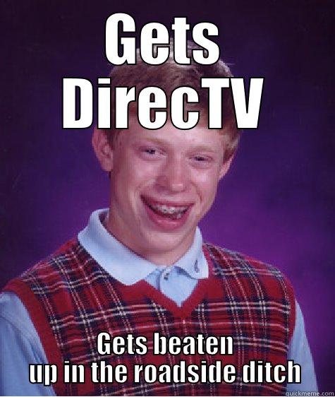 GETS DIRECTV GETS BEATEN UP IN THE ROADSIDE DITCH Bad Luck Brian