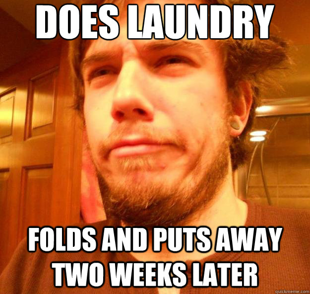 Does Laundry  Folds and puts away two weeks later  Foul Bachelor Paul
