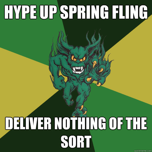 hype up spring fling deliver nothing of the sort  Green Terror