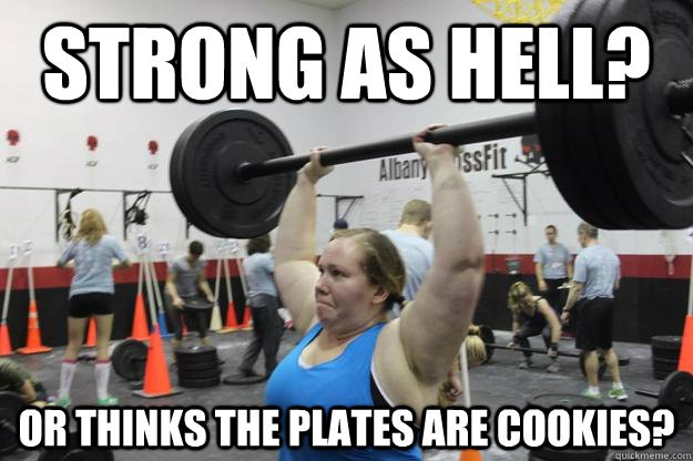 strong as hell? or thinks the plates are cookies? - strong as hell? or thinks the plates are cookies?  crossfit