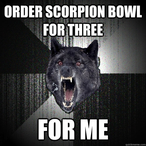 order scorpion bowl for three for me  Insanity Wolf