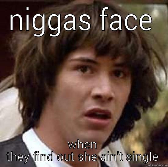 NIGGAS FACE WHEN THEY FIND OUT SHE AIN'T SINGLE conspiracy keanu