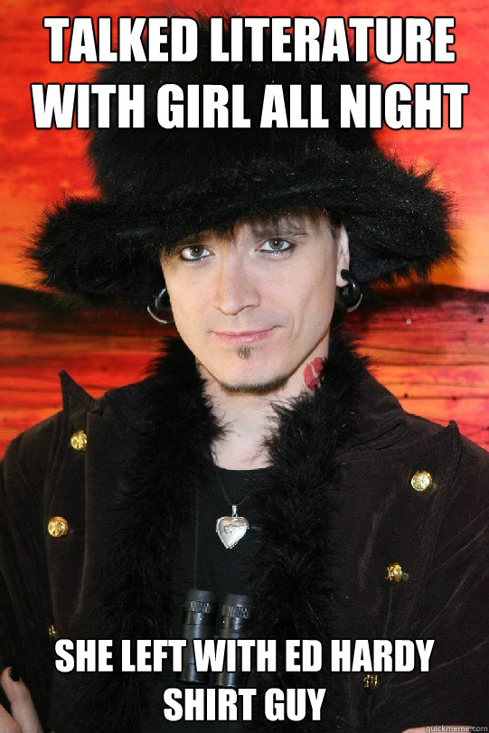 Talked Literature With Girl All Night She Left with Ed Hardy Shirt Guy  Lolgame