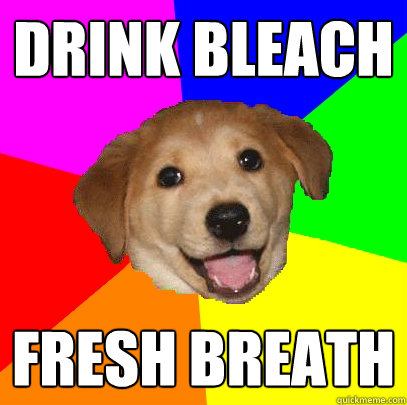 Drink Bleach Fresh Breath  Advice Dog