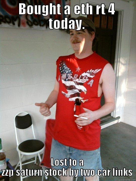 BOUGHT A ETH RT 4 TODAY. LOST TO A ZZP SATURN STOCK BY TWO CAR LINKS Redneck Randal