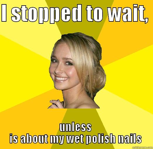 I STOPPED TO WAIT,  UNLESS IS ABOUT MY WET POLISH NAILS Tolerable Facebook Girl