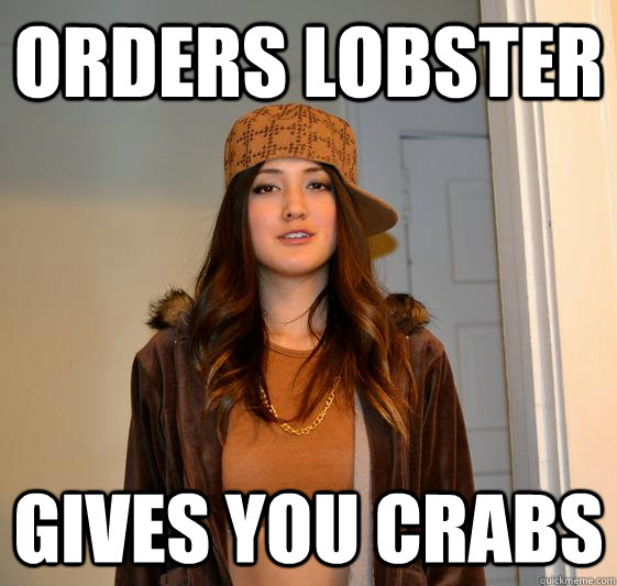 Orders Lobster Gives you crabs  