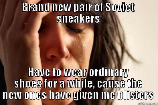 BRAND NEW PAIR OF SOVIET SNEAKERS HAVE TO WEAR ORDINARY SHOES FOR A WHILE, CAUSE THE NEW ONES HAVE GIVEN ME BLISTERS First World Problems