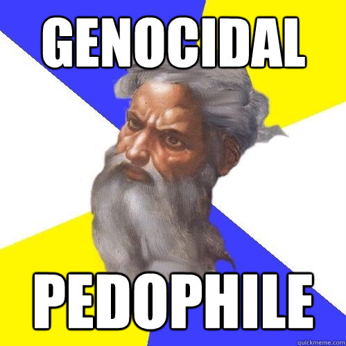genocidal  pedophile  Advice God