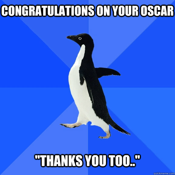 Congratulations on your Oscar   