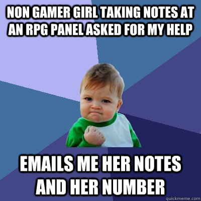 Non gamer girl taking notes at an RPG panel asked for my help emails me her notes and her number  Success Kid