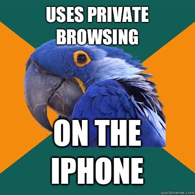 Uses private browsing  On the iPhone  Paranoid Parrot