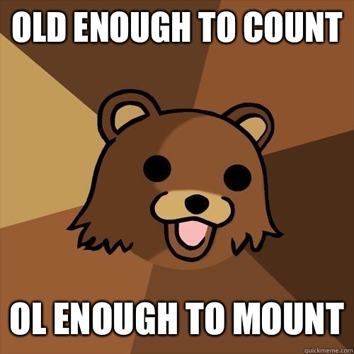Old enough to count Ol enough to mount  Pedobear
