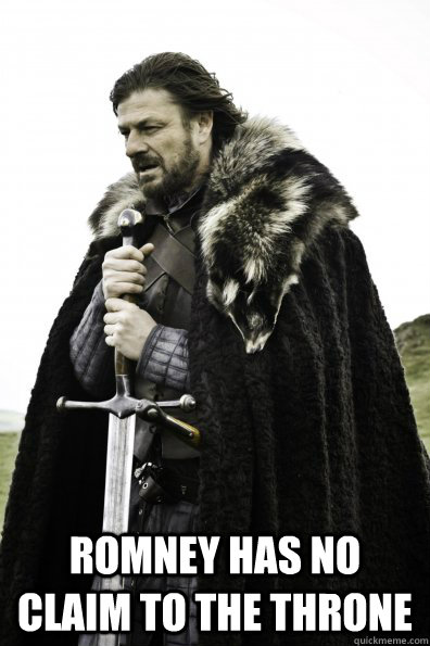  Romney has no claim to the throne  Game of Thrones