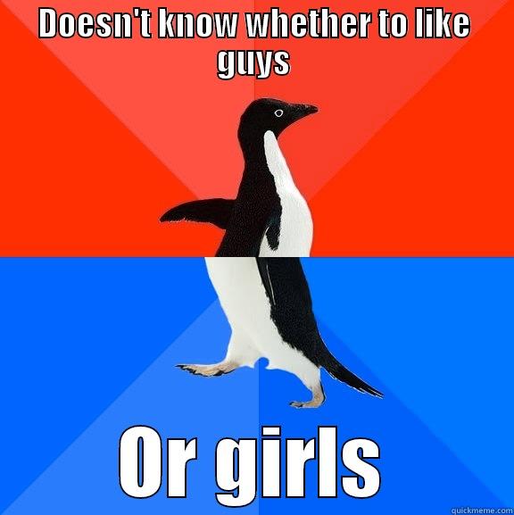 DOESN'T KNOW WHETHER TO LIKE GUYS OR GIRLS Socially Awesome Awkward Penguin