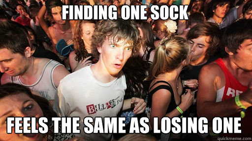 Finding one sock Feels the same as losing one  Sudden Clarity Clarence