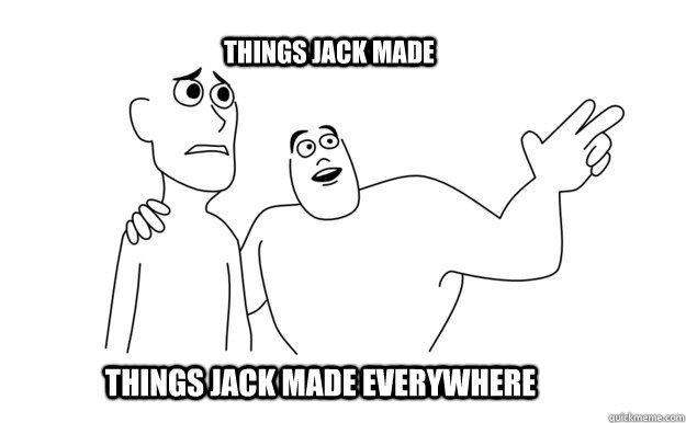 Things Jack Made Everywhere Things Jack Made   x-x everywhere