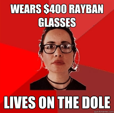 Wears $400 rayban glasses lives on the dole  Liberal Douche Garofalo