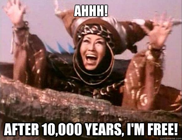 AHHH!

 After 10,000 Years, I'm Free!  - AHHH!

 After 10,000 Years, I'm Free!   How I feel at 501 every Friday afternoon