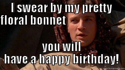 I SWEAR BY MY PRETTY FLORAL BONNET                                                    YOU WILL HAVE A HAPPY BIRTHDAY! Misc