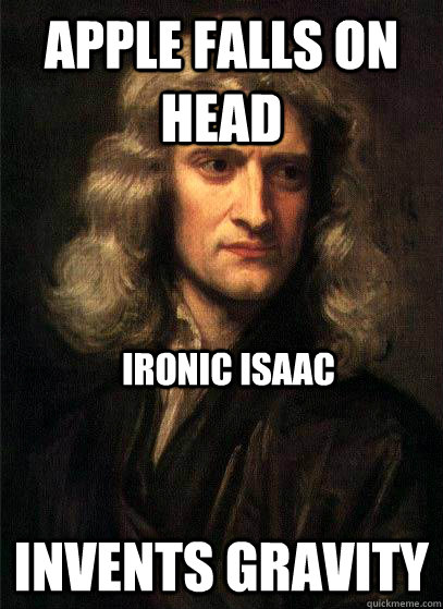 apple falls on head invents gravity ironic isaac  Sir Isaac Newton