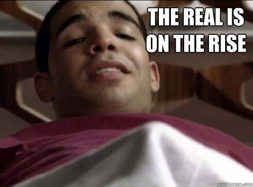  the real is 
on the rise  