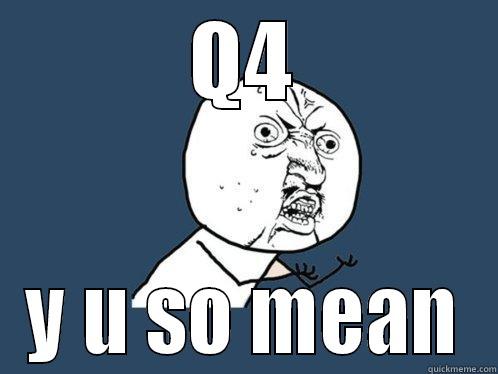 Q4 Y U SO MEAN Y U No