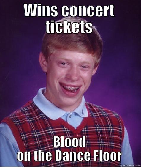 WINS CONCERT TICKETS BLOOD ON THE DANCE FLOOR Bad Luck Brian
