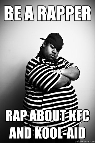 Be a RAPPER RAP ABOUT KFC AND KOOL-AID  