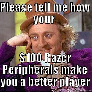 Console gamer's be like... - PLEASE TELL ME HOW YOUR  $100 RAZER PERIPHERALS MAKE YOU A BETTER PLAYER Condescending Wonka