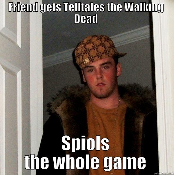 FRIEND GETS TELLTALES THE WALKING DEAD SPIOLS THE WHOLE GAME Scumbag Steve